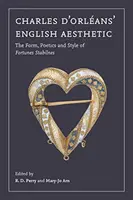 Charles d'Orlans' English Aesthetic: Forma, poetika a štýl knihy Fortunes Stabilnes - Charles d'Orlans' English Aesthetic: The Form, Poetics, and Style of Fortunes Stabilnes