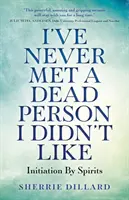 Nikdy som nestretol mŕtveho človeka, ktorého by som nemal rád: Zasvätenie duchmi - I've Never Met a Dead Person I Didn't Like: Initiation by Spirits