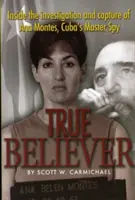 True Believer: Vyšetrovanie a zadržanie Any Montesovej, kubánskej špiónky - True Believer: Inside the Investigation and Capture of Ana Montes, Cuba's Master Spy