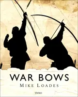 Vojnové luky: Diaľkový luk, kuša, kompozitný luk a japonský luk Yumi - War Bows: Longbow, Crossbow, Composite Bow and Japanese Yumi