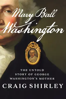 Mary Ball Washingtonová: Ball Ball: Nevypovedaný príbeh matky Georgea Washingtona - Mary Ball Washington: The Untold Story of George Washington's Mother