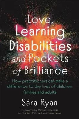Láska, poruchy učenia a vrecká geniality: Ako môžu praktickí lekári zmeniť životy detí, rodín a dospelých - Love, Learning Disabilities and Pockets of Brilliance: How Practitioners Can Make a Difference to the Lives of Children, Families and Adults