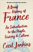 Stručné dejiny Francúzska, revidované a aktualizované - A Brief History of France, Revised and Updated