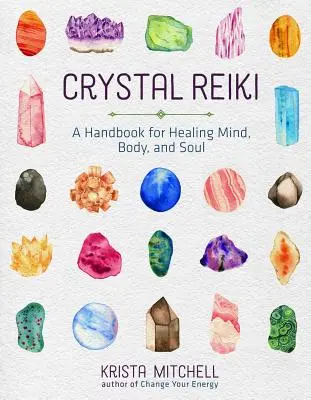 Krištáľové reiki: Príručka na liečenie mysle, tela a duše - Crystal Reiki: A Handbook for Healing Mind, Body, and Soul
