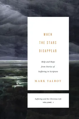 Keď zmiznú hviezdy (Utrpenie a kresťanský život, 1. diel): Pomoc a nádej z príbehov o utrpení v Písme - When the Stars Disappear (Suffering and the Christian Life, Volume 1): Help and Hope from Stories of Suffering in Scripture