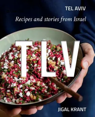 Tlv: Tel Aviv: Recepty a príbehy z Izraela - Tlv: Tel Aviv: Recipes and Stories from Israel