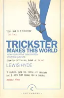 Trickster tvorí tento svet - Ako rušivá predstavivosť vytvára kultúru. - Trickster Makes This World - How Disruptive Imagination Creates Culture.