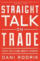 Priama reč o obchode: nápady pre zdravé svetové hospodárstvo - Straight Talk on Trade: Ideas for a Sane World Economy