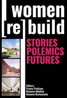 Ženy sa obnovujú: Príbehy, polemiky, budúcnosť - Women Rebuild: Stories, Polemics, Futures