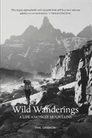 Divoké potulky - Život medzi horami - Wild Wanderings - A Life Amongst Mountains