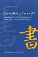 Zapamätanie si kandži 1: Kompletný kurz, ako nezabudnúť význam a písanie japonských znakov - Remembering the Kanji 1: A Complete Course on How Not to Forget the Meaning and Writing of Japanese Characters