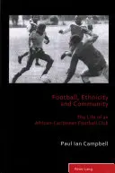 Futbal, etnicita a komunita; život afrokaribského futbalového klubu - Football, Ethnicity and Community; The Life of an African-Caribbean Football Club