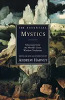 The Essential Mystics: Výber z najväčších tradícií svetovej múdrosti - The Essential Mystics: Selections from the World's Great Wisdom Traditions