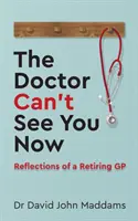 Doktor vás teraz nevidí: Úvahy praktického lekára na dôchodku - The Doctor Can't See You Now: Reflections of a Retiring GP