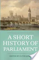 Krátke dejiny parlamentu: Anglicko, Veľká Británia, Spojené kráľovstvo, Írsko a Škótsko - A Short History of Parliament: England, Great Britain, the United Kingdom, Ireland & Scotland