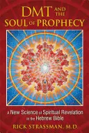 DMT a duša proroctva: Nová veda o duchovnom zjavení v hebrejskej Biblii - DMT and the Soul of Prophecy: A New Science of Spiritual Revelation in the Hebrew Bible