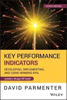 Kľúčové ukazovatele výkonnosti: Vývoj, implementácia a používanie víťazných kľúčových ukazovateľov - Key Performance Indicators: Developing, Implementing, and Using Winning Kpis