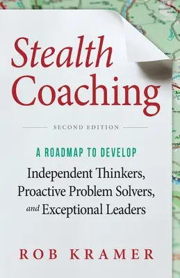 Skrytý koučing: Plán na rozvoj nezávislých mysliteľov, aktívnych riešiteľov problémov a výnimočných lídrov - Stealth Coaching: A Roadmap to Develop Independent Thinkers, Proactive Problem Solvers, and Exceptional Leaders