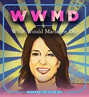 WWMD: Čo by urobila Marianne? Citáty, podľa ktorých sa dá žiť - WWMD: What Would Marianne Do?: Quotes to Live by