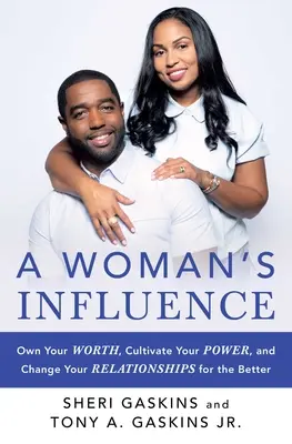 Vplyv ženy: Vplyv ženy: Vlastnite svoju hodnotu, rozvíjajte svoju silu a zmeňte svoje vzťahy k lepšiemu - A Woman's Influence: Own Your Worth, Cultivate Your Power, and Change Your Relationships for the Better