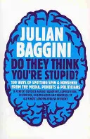 Myslia si o vás, že ste hlúpi?: 100 spôsobov, ako odhaliť klamstvá a nezmysly v médiách, u celebrít a politikov - Do They Think You're Stupid?: 100 Ways of Spotting Spin and Nonsense from the Media, Celebrities and Politicians