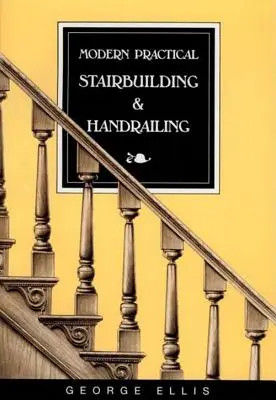 Moderné praktické stavanie schodov a zábradlí - Modern Practical Stairbuilding and Handrailing