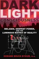 Vedomie temného svetla: Melanín, hadia sila a svetelná matrica reality - Dark Light Consciousness: Melanin, Serpent Power, and the Luminous Matrix of Reality