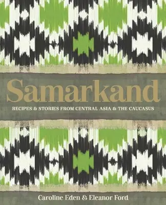 Samarkand: Recepty a príbehy zo Strednej Ázie a Kaukazu - Samarkand: Recipes and Stories from Central Asia and the Caucasus