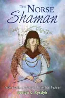 Severský šaman: Starodávne duchovné praktiky severskej tradície - The Norse Shaman: Ancient Spiritual Practices of the Northern Tradition