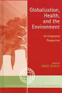 Globalizácia, zdravie a životné prostredie: Globalizácia: integrovaná perspektíva - Globalization, Health, and the Environment: An Integrated Perspective