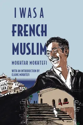 Bol som francúzsky moslim: Spomienky alžírskeho bojovníka za slobodu - I Was a French Muslim: Memories of an Algerian Freedom Fighter