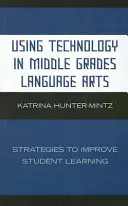 Používanie technológií v stredných triedach: Stratégie na zlepšenie učenia sa študentov - Using Technology in Middle Grades Language Arts: Strategies to Improve Student Learning
