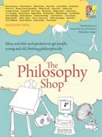 Filozofický základ: (Paperback) Nápady, aktivity a otázky pre mladých i starších ľudí, ako myslieť filozoficky - The Philosophy Foundation: The Philosophy Shop (Paperback) Ideas, Activities and Questions Toget People, Young and Old, Thinking Philosophically