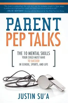 Rodičovské rozhovory: 10 mentálnych zručností, ktoré musí vaše dieťa ovládať, aby uspelo v škole, športe a v živote - Parent Pep Talks: The 10 Mental Skills Your Child Must Have to Succeed in School, Sports, and Life