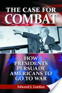 Prípad pre boj: Ako prezidenti presviedčajú Američanov, aby išli do vojny - The Case for Combat: How Presidents Persuade Americans to Go to War