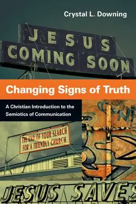 Meniace sa znaky pravdy: Kresťanský úvod do semiotiky komunikácie - Changing Signs of Truth: A Christian Introduction to the Semiotics of Communication