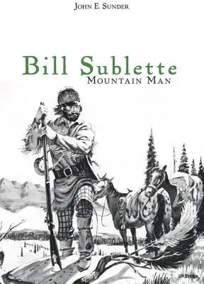 Bill Sublette: Horský muž - Bill Sublette: Mountain Man