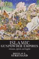 Islamské ríše pušného prachu: Osmani, Safavídi a Mughali - Islamic Gunpowder Empires: Ottomans, Safavids, and Mughals