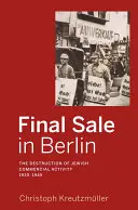 Konečný predaj v Berlíne: Ničenie židovských obchodných aktivít v rokoch 1930 - 1945 - Final Sale in Berlin: The Destruction of Jewish Commercial Activity, 1930-1945