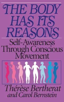 Telo má svoje dôvody: Vedomý pohyb: sebauvedomenie prostredníctvom vedomého pohybu - The Body Has Its Reasons: Self-Awareness Through Conscious Movement