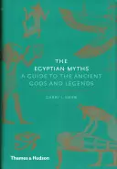 Egyptské mýty: Sprievodca starovekými bohmi a legendami - The Egyptian Myths: A Guide to the Ancient Gods and Legends