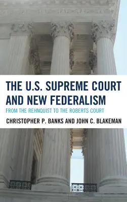 Najvyšší súd USA a nový federalizmus: Od Rehnquista po Robertsov súd - The U.S. Supreme Court and New Federalism: From the Rehnquist to the Roberts Court