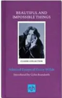 Krásne a nemožné veci: Vybrané eseje Oscara Wildea - Beautiful and Impossible Things: Selected Essays of Oscar Wilde