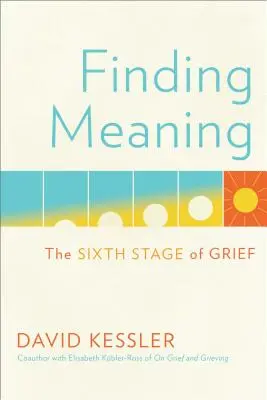 Finding Meaning: Šiesta fáza smútku - Finding Meaning: The Sixth Stage of Grief