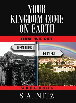Tvoje kráľovstvo príde na zem: Ako sa dostaneme odtiaľto až tam - pracovný zošit - Your Kingdom Come On Earth: How We Get from Here to There - Workbook