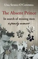 Neprítomný princ - pri hľadaní nezvestných mužov - rodinné memoáre - Absent Prince - in  search of missing men - a family memoir
