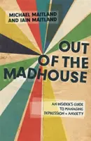 Z blázinca: Sprievodca zvládaním depresie a úzkosti pre zasvätených - Out of the Madhouse: An Insider's Guide to Managing Depression and Anxiety