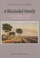 Zablokovaná rodina: Život v južnej Alabame počas občianskej vojny - A Blockaded Family: Life in Southern Alabama During the Civil War