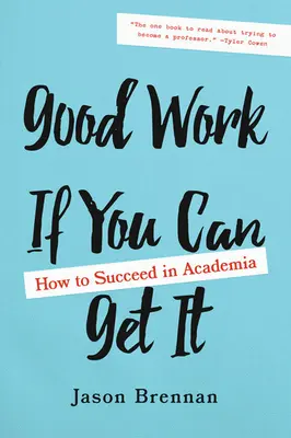 Dobrá práca, ak ju dokážete získať: Ako uspieť v akademickom prostredí - Good Work If You Can Get It: How to Succeed in Academia