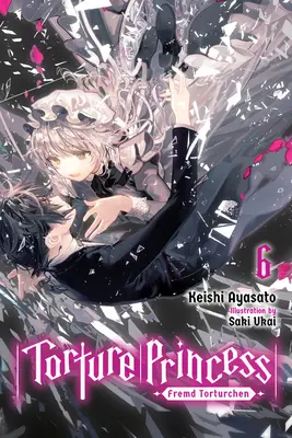 Mučiaca princezná: Fremd Torturchen, Vol. 6 (Light Novel) - Torture Princess: Fremd Torturchen, Vol. 6 (Light Novel)